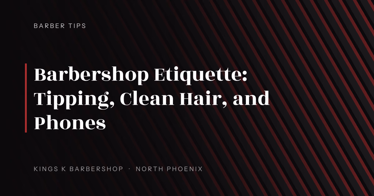 Barbershop Etiquette: Tipping, Clean Hair, and Phones | Kings K Barbershop