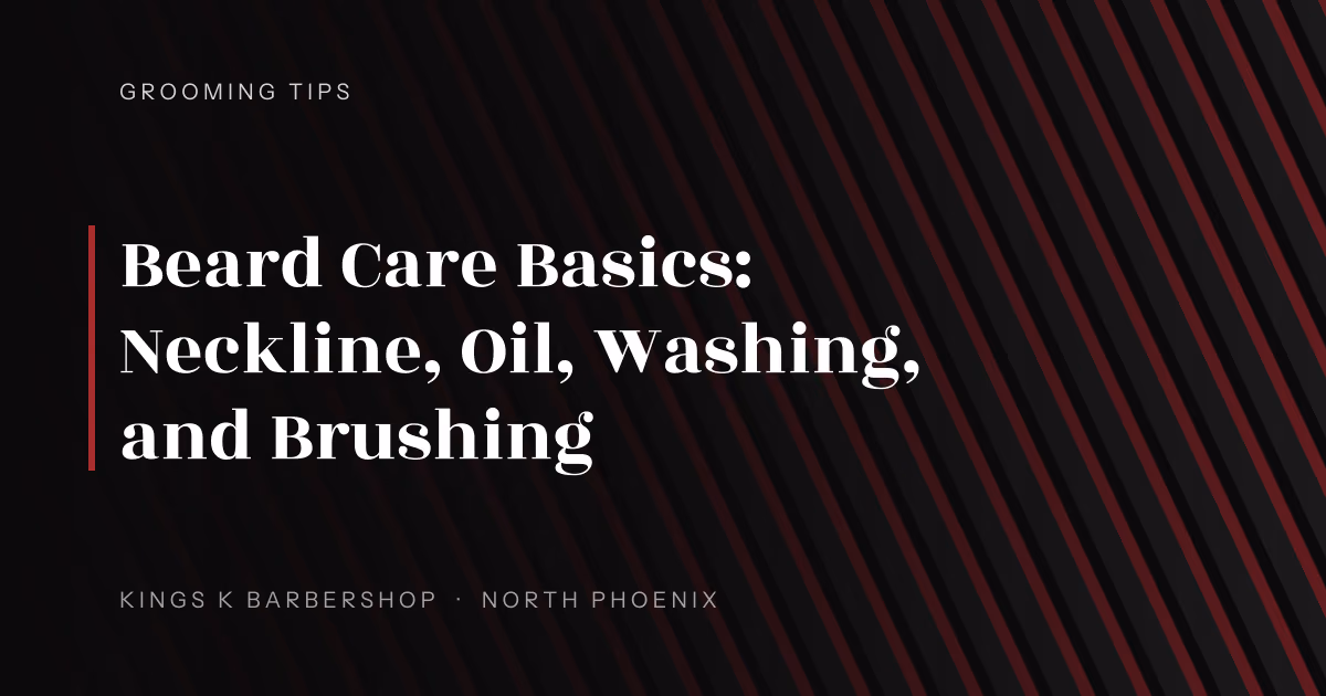 Beard Care Basics: Neckline, Oil, Washing, and Brushing | Kings K Barbershop