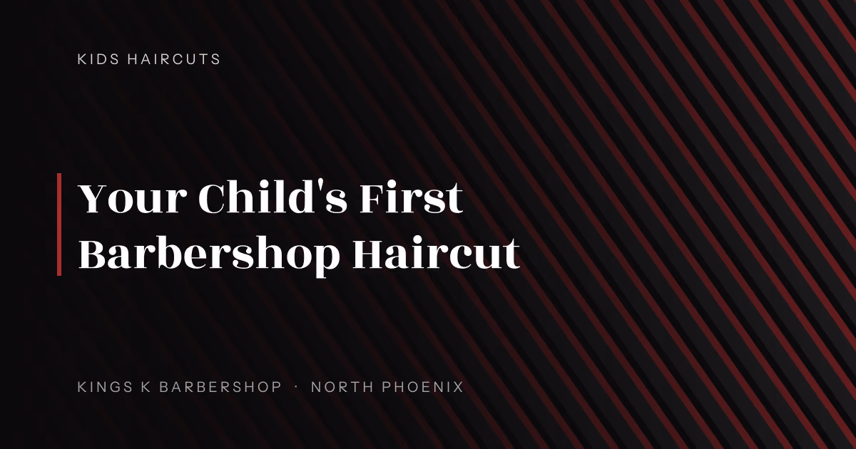 Your Child's First Barbershop Haircut | Kings K Barbershop