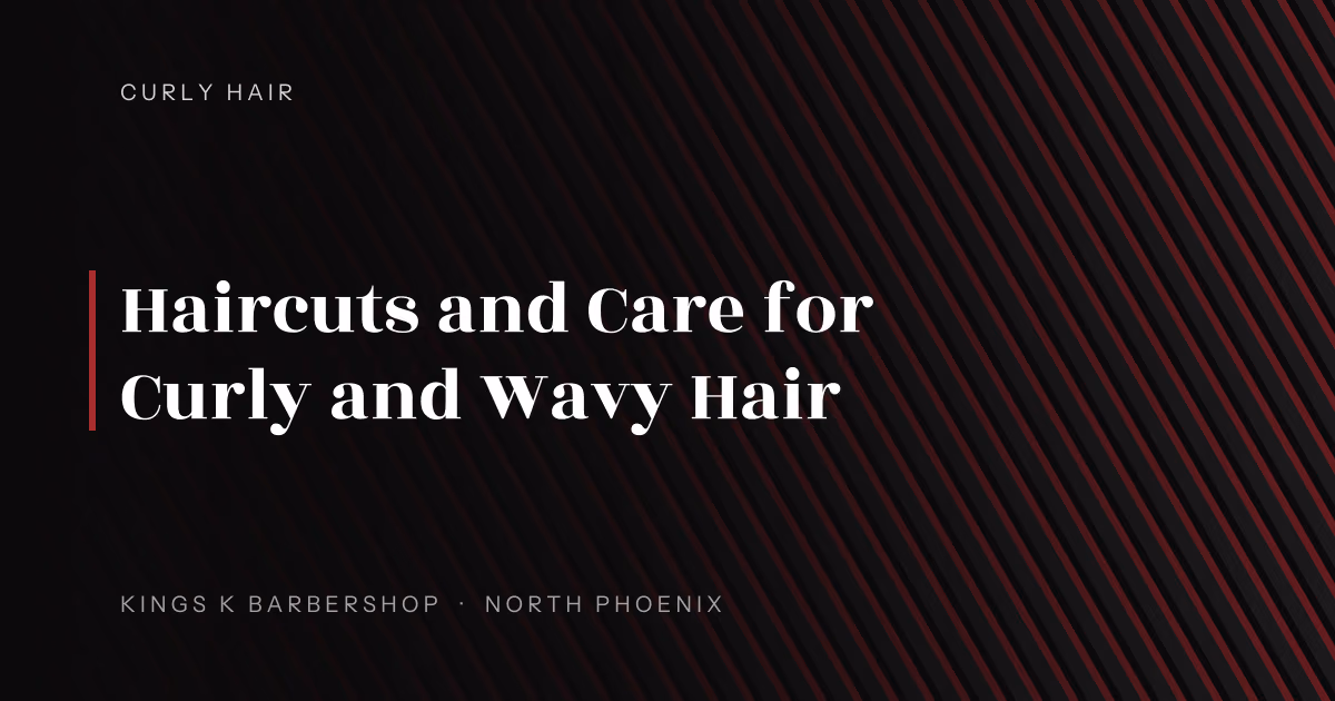 Haircuts and Care for Curly and Wavy Hair | Kings K Barbershop