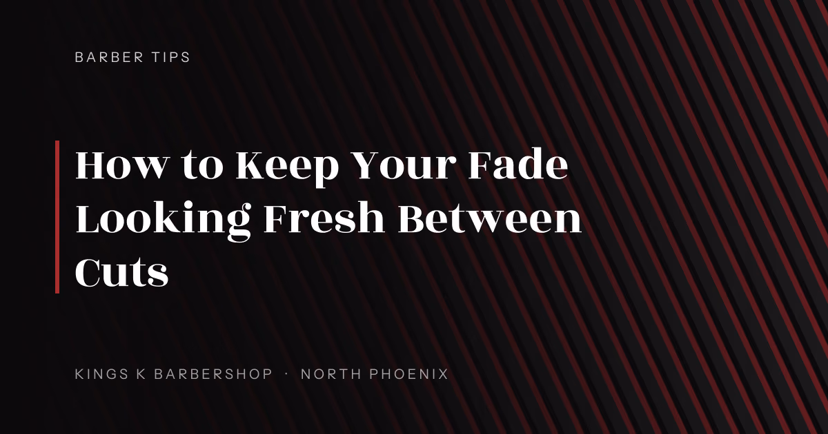 How to Keep Your Fade Looking Fresh Between Cuts | Kings K Barbershop