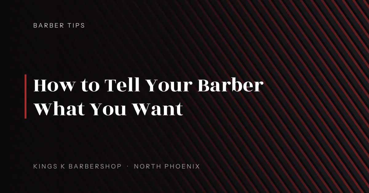 How to Tell Your Barber What You Want | Kings K Barbershop