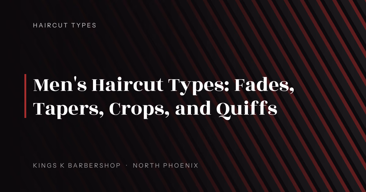 Men's Haircut Types: Fades, Tapers, Crops, and Quiffs | Kings K Barbershop