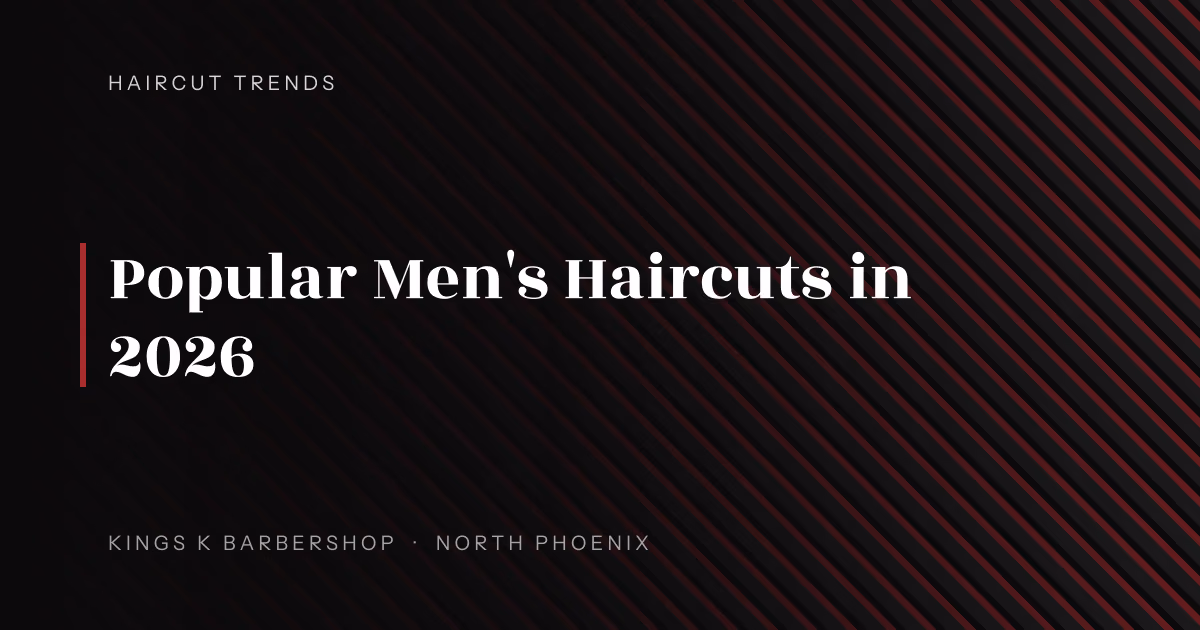 Popular Men's Haircuts in 2026 | Kings K Barbershop